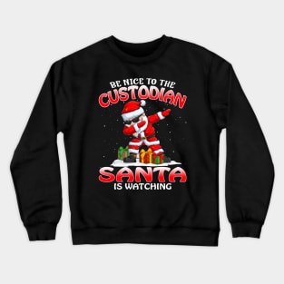 Be Nice To The Custodian Santa is Watching Crewneck Sweatshirt